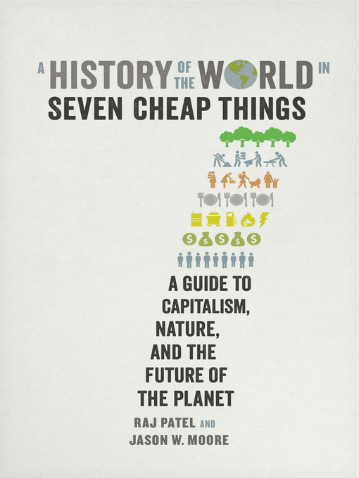 Title details for A History of the World in Seven Cheap Things by Raj Patel - Available